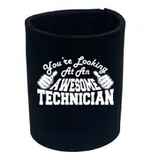 Youre Looking At An Awesome Technician - Funny Novelty Stubby Holder