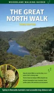 The Great North Walk: Sydney to Newcastle: Australia's Most Accessible Long-Dist