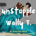 Unstoppable Wally T. by Simone Ray Thomas Paperback Book