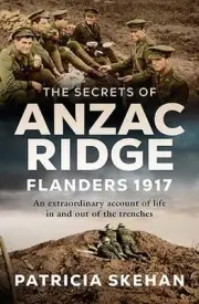The Secrets of Anzac Ridge: In Flanders Fields - An extraordinary account of