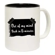 Out Of My Mind Back In 5 Minutes Mug Cup