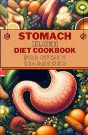 Stomach Ulcer Diet Cookbook for Newly Diagnosed: Delicious and Nutritious Recipe