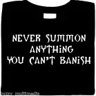 Never Summon Anything You Can't Banish- funny shirt, gamer, warlock - witch