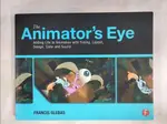 【書寶二手書T3／藝術_EUG】THE ANIMATOR’S EYE: ADDING LIFE TO ANIMATION WITH TIMING, LAYOUT, DESIGN, COLOR AND SOUND_GLEBAS, FRANCIS