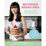 BECOMING SUGAR-FREE: HOW TO BREAK UP WITH INFLAMMATORY SUGARS AND EMBRACE A NATURALLY SWEET LIFE