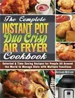 The Complete Instant Pot Duo Crisp Air Fryer Cookbook: Selected & Time Saving Re