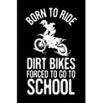 BORN TO RIDE DIRT BIKES FORCED TO GO TO SCHOOL: DIRT BIKE JOURNAL, MOTOCROSS NOTEBOOK NOTE-TAKING PLANNER BOOK, GIFT FOR OFF ROAD RIDING LOVERS