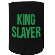 Alcohol Stubby Holder - King Slayer - Funny Novelty Birthday Gift Joke Beer Can Bottle Coolie