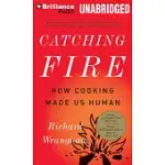 CATCHING FIRE: HOW COOKING MADE US HUMAN: LIBRARY EDITION