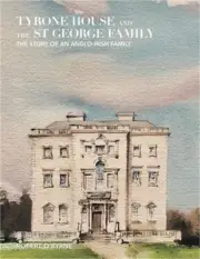 Tyrone House and the St George Family: The Story of an Anglo-Irish Family (Hardb