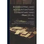 BOOKKEEPING AND ACCOUNTANTSHIP, ELEMENTARY AND PRACTICAL: IN TWO PARTS WITH A KEY FOR TEACHERS ... THE WHOLE BEING ADAPTED TO SCHOOLS, SELF INSTRUCTIO