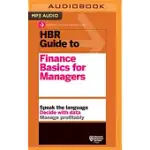 HBR GUIDE TO FINANCE BASICS FOR MANAGERS: SPEAK THE LANGUAGE, DECIDE WITH DATA, MANAGE PROFITABLY