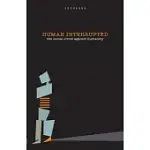HUMAN INTERRUPTED: THE SOCIAL CRIME AGAINST HUMANITY