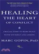 Healing The Heart Of Conflict: 8 Crucial Steps To Making Peace With Yourself And Others