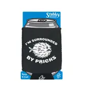 Im Surrounded By Pricks - Funny Novelty Stubby Holder With Base