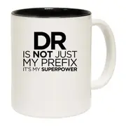 Dr Doctor Is Not Just My Prefix Superpower Mug Cup