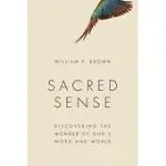 SACRED SENSE: DISCOVERING THE WONDER OF GOD’S WORD AND WORLD