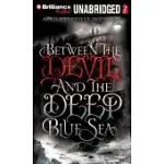 BETWEEN THE DEVIL AND THE DEEP BLUE SEA