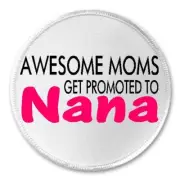 Awesome Moms Get Promoted To Nana - 3" Circle Sew / Iron On Patch Grandmother