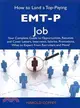 How to Land a Top-Paying EMT-P Job ― Your Complete Guide to Opportunities, Resumes and Cover Letters, Interviews, Salaries, Promotions, What to Expect from Recruiters and More