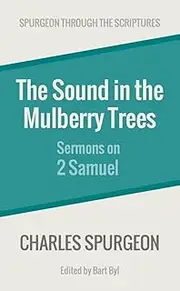 The Sound in the Mulberry Trees: Sermons on 2 Samuel (Spurgeon Through the Scriptures)