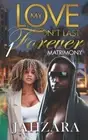 My Love Won't Last Forever: Matrimony: Matrimony Book 1 by Jahzara Bradley