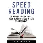 SPEED READING: 20 MIGHTY TIPS TO TRIPLE YOUR READING SPEED IN LESS THAN ONE DAY