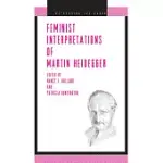 FEMINIST INTERPRETATIONS OF MARTIN HEIDEGGER