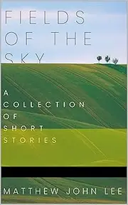 Fields of the Sky: A Collection of Short Stories