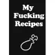 My Fucking Recipes: Recipe Journal - Blank Cookbook - Gift for Foodies, Chefs and Cooks (perfect for Recipes & Notes) Black Matte Cover