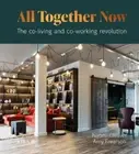 All Together Now: The Co-Living and Co-Working Revolution by Naomi Cleaver: New