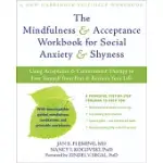 THE MINDFULNESS & ACCEPTANCE WORKBOOK FOR SOCIAL ANXIETY & SHYNESS: USING ACCEPTANCE & COMMITMENT THERAPY TO FREE YOURSELF FROM FEAR & RECLAIM YOUR LI
