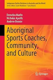 [Demelza Marlin] Aboriginal Sports Coaches, Community, and Culture (Indigenous-Settler Relations in Australia and the World Book 2)