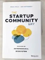 【書寶二手書T3／財經企管_JHB】THE STARTUP COMMUNITY WAY: HOW TO BUILD AN ENTREPRENEURIAL ECOSYSTEM THAT THRIVES_FELD, BRAD,HATHAWAY, IAN