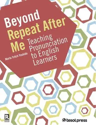 Beyond Repeat After Me: A Guide to Teaching English Language Pronunciation