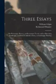 Three Essays: on Picturesque Beauty, on Picturesque Travel, and on Sketching