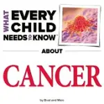 WHAT EVERY CHILD NEEDS TO KNOW ABOUT CANCER