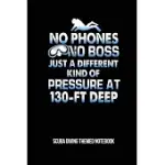 NO PHONES NO BOSS JUST A DIFFERENT KIND OF PRESSURE AT 130-FT DEEP SCUBA DIVING THEMED NOTEBOOK: 6X9IN DOT GRID GRAPH PAPER NOTEBOOK DIVER NOTEPAD PAP