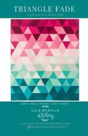 Triangle Fade quilt pattern by Brittany Lloyd of Lo & Behold Stitchery