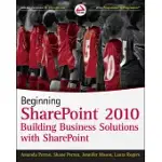 BEGINNING SHAREPOINT 2010: BUILDING BUSINESS SOLUTIONS WITH SHAREPOINT
