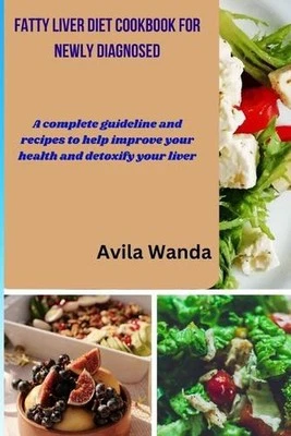 Fatty Liver Diet Cookbook for Newly Diagnosed: A complete guideline and recipes