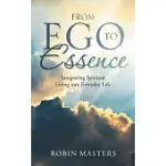 FROM EGO TO ESSENCE: INTEGRATING SPIRITUAL LIVING INTO EVERYDAY LIFE