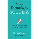 YOUR FORMULA FOR SUCCESS: FINDING THE PLACE WHERE YOUR TALENT AND PASSION MEET