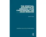 The Spiritual Expansion of Medieval Latin Christendom: The Asian Missions