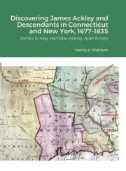 Discovering James Ackley and Descendants Nicholas Ackley and Abel Ackley in Conn