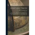 LIGHT AND TRUTH: COLLECTED FROM THE BIBLE AND ANCIENT AND MODERN HISTORY, CONTAINING THE UNIVERSAL HISTORY OF THE COLORED AND THE INDIA