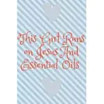 THIS GIRL RUNS ON JESUS AND ESSENTIAL OILS NOTEBOOK OR JOURNAL ESSENTIAL OIL JOURNAL: CHRISTIAN ESSENTIAL OIL RECIPE NOTEBOOK TOOLKIT & ORGANIZER: THI