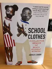 School Clothes : A Collective Memoir of Black Student Witness Jarvis Givens NEW