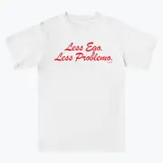 LESS EGO, LESS PROBLEMO. NAVUCKO T shirt