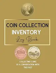 Coin Collection Inventory Logbook: Coin Collector's Reference Journal